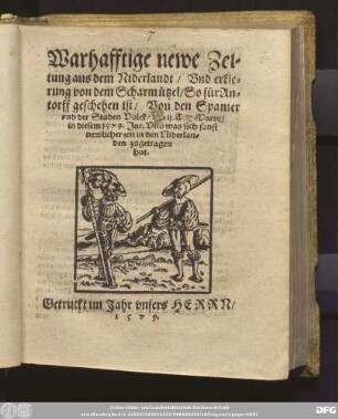 Warhafftige newe Zei=||tung aus dem Niderlandt/ Vnd erkle=||rung von dem Scharm[ue]tzel/ So f[ue]r An=||torff geschehen ist/ Von den Spanier || vnd der Staden Volck/ den ij. Tag Martij/|| in diesem 1579.Jar. Vnd was sich sonst || newlicher zeit in den Niderlan=||den zugetragen || hat.||