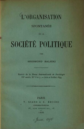 L' organisation spontanée de la Société politique par Sigismond Balicki : (Extrait de la "Revue internationale de Sociologie" IIIe année, Ner 6 et 7. Juin et Juillet 1895.)