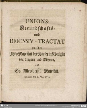 Unions-Freundschafts- und Defensiv-Tractat zwischen Ihro Majestät der Kaiserin Königin von Ungarn und Böhmen, und Sr. Allerchristl. Majestät