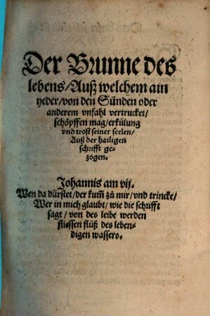 Der Brunne des Lebens, Auß welchem ain yeder von den Sünden oder anderem unfahl vertrucket schöpffen mag ...