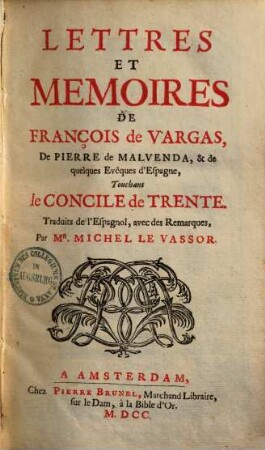 Lettres Et Memoires De François de Vargas, De Pierre de Malvenda, & de quelques Evêques d'Espagne, Touchant le Concile De Trente