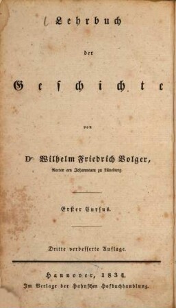 Lehrbuch der Geschichte. 1. Cursus 1: Leitfaden beim ersten Unterricht in der Geschichte. - 3. Aufl. - 1834. - 4 Bl., 132 S.