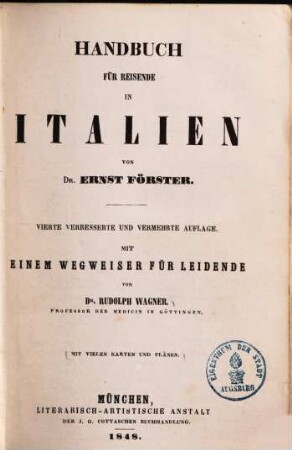Handbuch für Reisende in Italien : Mit einem Wegweiser für Leidende von Dr. Rudolph Wagner ; Mit vielen Karten und Plänen