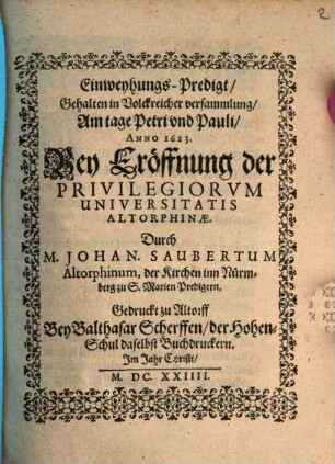 Einweihungs-Predigt : gehalten 1623 bei Eröffnung der Privilegien Universitatis Altorfinae