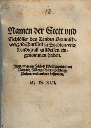 Namen der Stett vnd Schlösser des Landts Braunschweig, so Churfürst zu Sachsen, vnd Landtgraff zu Hessen eingenommen haben : Jtem, was im Schloß Wollfenpüttel, an Vorrath, Silbergeschirr, Geschütz, Puluer, vnd anders befunden