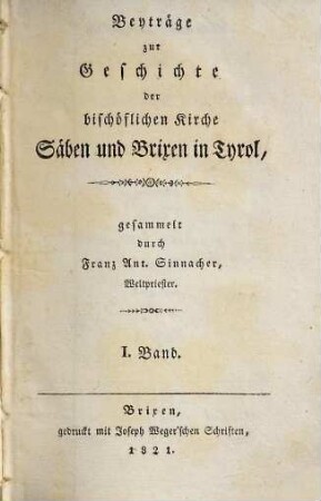 Beyträge zur Geschichte der bischöflichen Kirche Säben und Brixen in Tyrol, Bd. 1