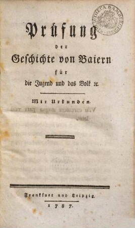 Prüfung der Geschichte von Baiern für die Jugend und das Volk [et]c. : Mit Urkunden