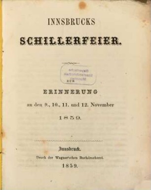 Innsbrucks Schillerfeier : Zur Erinnerung an den 9., 10., 11. und 12. Nov. 1859