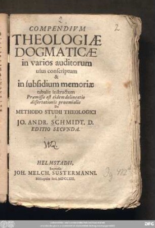 Compendivm Theologiæ Dogmaticæ in varios auditorum usus conscriptum & in subsidium memoriæ tabulis instructum : Præmissa est eidem delineatio dissertationis proœmialis de Methodo Studii Theologici