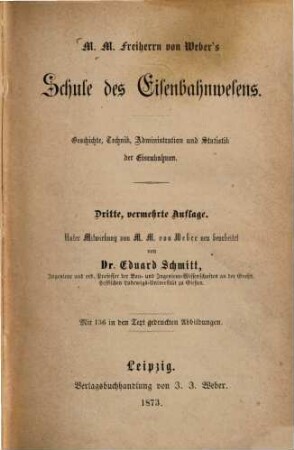 M. M. von Webers Schule des Eisenbahnwesens : Geschichte, Technik, Administration und Statistik der Eisenbahnen