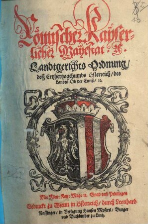 Römischer Kayserlicher Mayestat etc. Landtgerichts Ordnung deß Ertzhertzogthumbs Österreich des Landts Ob der Ennß etc.