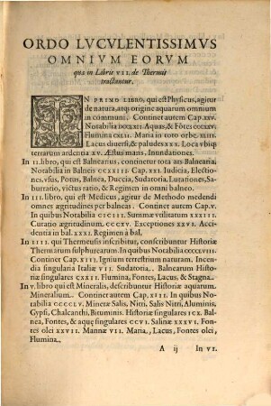 De Thermis Andreae Baccii Elpidiani, Medici, atque Philosophi, ciuis Romani, Libri Septem : Opus Locvpletissimvm, non solùm Medicis necessarium verum etiam studiosis variarum rerum Naturæ perutile. In Qvo Agitvr De Vniversa Aqvarvm Natvra, Deq[ue] Differentiis omnibus, ac Mistionibus cum Terris, cum Ignibus, cum Metallis. De Lacubus, Fontibus, Fluminibus. De Balneis Totivs Orbis, & de Methodo medendi per Balneas. Deqve Lavationvm, Simvl Atqve Exercitationum institutis in admirandis Thermis Romanorum ...