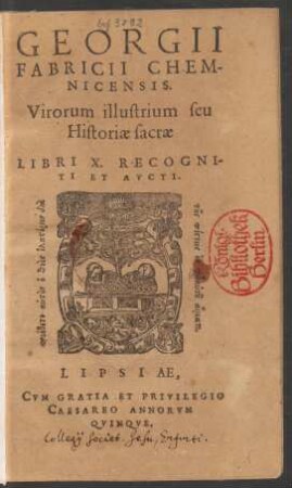 GEORGII || FABRICII CHEM-||NICENSIS.|| Virorum illu-strium seu || Historiae sacrae || LIBRI X. RECOGNI-|| TI ET AVCTI.||