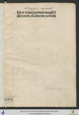 Liber trium partium magistri Alexandri cū cōmento perutili
