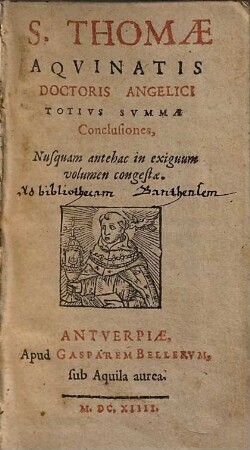 S. Thomae Aqvinatis Doctoris Angelici Totivs Svmmae Conclusiones