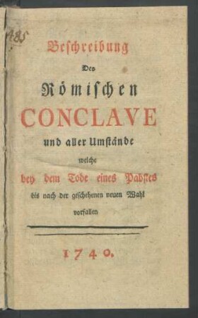 Beschreibung Des Römischen Conclave und aller Umstände welche bey dem Tode eines Pabstes bis nach der geschehenen neuen Wahl vorfallen