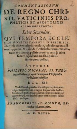 Commentariorum de regno Christi, vaticiniis propheticis et apostolicis accommodatorum libri duo. 2. (1597). - 406 S.