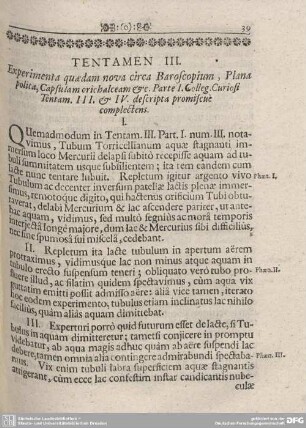 TENTAMEN III. Experimenta quaedam nova circa Baroscopium, Plana polita, Capsulam orichalceam & c. Parte I. Colleg. Curiosi complectens.
