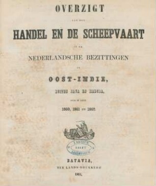 1860/62: Overzigt van den handel, de scheepvaart en de inkomende en uitgaande regten in de bezittingen buiten Java en Madura, over het jaar