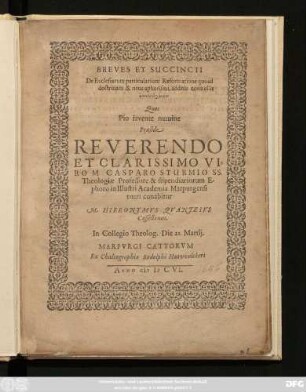 Breves Et Succincti De Ecclesiarum particularium Reformatione quoad doctrinam & ritus aphorismi, ... Quos Pio favente numine Praeside ... M. Casparo Sturmio SS. Theologiae Professore & stipendiariorum Ephoro in Illustri Academia Marpurgensi tueri conabitur M. Hieronymuss Quantzius Casselanus. In Collegio Theolog. Die 21. Martii.