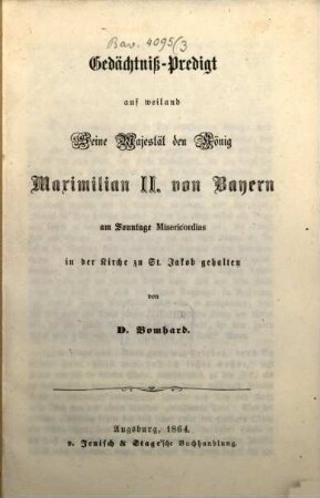Gedächtniß-Predigt auf weiland Seine Majestät den König Maximilian II. von Bayern : am Sonntage Misericordias in der Kirche zu St. Jakob gehalten