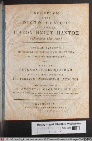 Schedivm Svper Dicto Hesiodi Erg. Vers. XL. Pleon Ēmisps Pantos (Dimidium plus toto) : Examen Pvblicvm In Schola Helmstadiensi Senatoria A. D. XXIV. Sept. Institvendvm Indicit Simvl Ad Declamationes Qvasdam A. D. XXV. Sept. Avdiendas ...