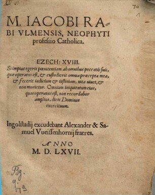 M. Iacobi Rabi Vlmensis, Neophyti professio Catholica : Ezech: XVIII. Si impius egerit poenitentiam ...