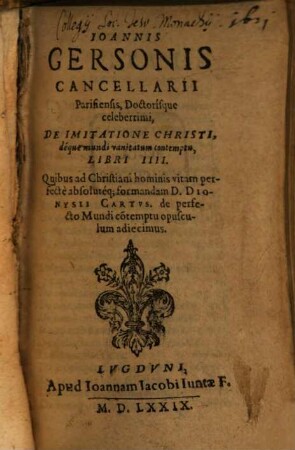 Ioannis Gersonis Cancellarii Parisiensis, Doctorisque celeberrimi, De Imitatione Christi, deque mundi vanitatum contemptu [... a Lothario Diacono Cardinali ... qui postea Innocentius Papa III appelatus est], Libri IIII.