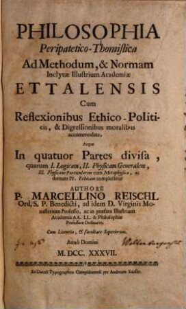 Philosophia Peripatetico-Thomistica : ad methodum, & normam ... Academiae Ettalensis, cum reflexionibus ethico-politicis, & digressionibus moralibus accommodata ...