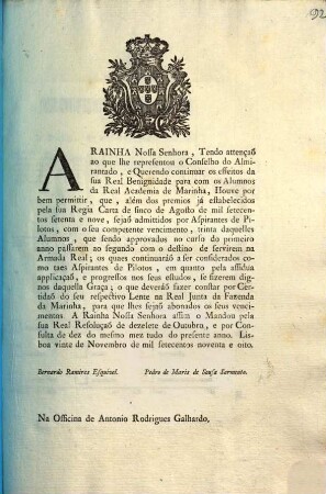 A Rainha Nossa Senhora, Tendo attençaõ ao que lhe representou o Conselho do Almirantado, e Querendo continuar os effeitos da sua Real Benignidade para com os Alumnos da Real Academia de Marinha, ... : Lisboa vinte de Novembro de mil setecentos noventa e oito