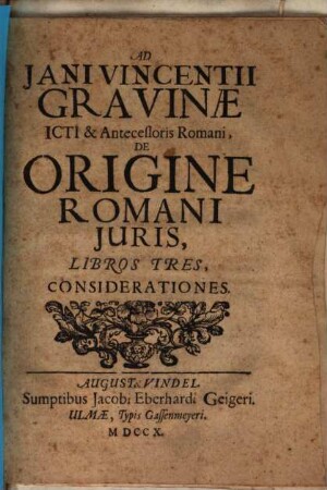 Ad Jani Vincentii Gravinæ ICti & Antecessoris Romani, De Origine Romani Iuris, Libros Tres, Considerationes