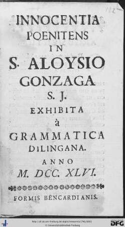 Innocentia Poenitens In S. Aloysio Gonzaga S. J. : Exhibita à Grammatica Dilingana. Anno M.DCC.XLVI.