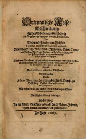 Orientalische Reise-Beschreibunge : Jürgen Andersen aus Schleßwig der An. Christi 1644 außgezogen und 1650 wieder kommen und Volquard Iversen aus Holstein so An. 1655 außgezogen und 1668 wieder angelanget. Seynd beyde respective durch Ostindien, Sina, Tartarien ... und Palestinam gezogen ...