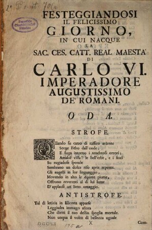 Festeggiandosi il felicissimo Giorno in cui nacque la Sac. Ces. Catt. Real maesta di Carlo VI. Imperadore augustissimo de'Romani : Oda