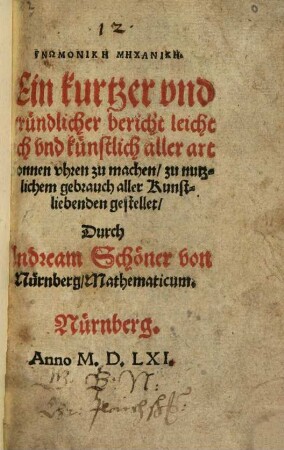Gnōmonikē mēchanikē : Ein kurtzer vnd gruendlicher bericht leichtlich vnd kuenstlich aller art Sonnen vhren zu machen zu nutzlichem gebrauch aller Kunstliebenden gestellet