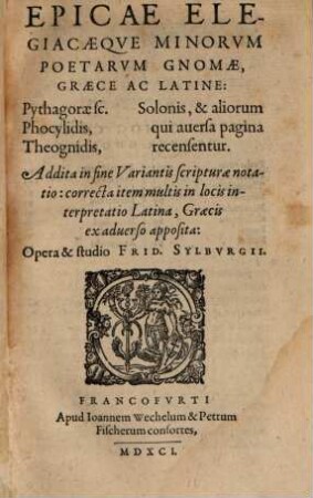Epicae elegiacaeque minorum poetarum gnomae : graece ac latine: Pythagorae sc., Phoclidis ... ; addita in fine Variantis scripturae notatio: correcta item multis in locis interpretatio Latina, Graecis ex adverso apposita