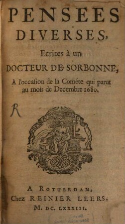 Pensées diverses : écrites à un docteur de Sorbonne, à l'occasion de la comète qui parut au mois de décembre 1680