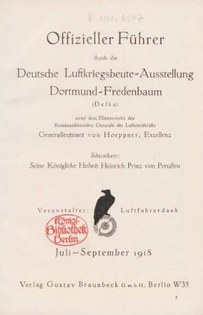 Offizieller Führer durch die Deutsche Luftkriegsbeute-Ausstellung Dortmund-Fredenbaum  unter dem Ehrenvorsitz des Kommandierenden Generals der luftstreitkräfte Generalleutnant von Hoeppner, Exzellenz : Jul i- September 1918/ Veranstalter: Luftfahrerdank