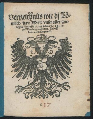 Vertzeichnůs wie dj R#[oe]=||misch Kay: May: vnser aller gne=||digster Herr/ vffn 16. tag Februarij. 1541. jar || zu N#[ue]rmberg eingeritten.|| Anderst || dann vormals getruckt.||