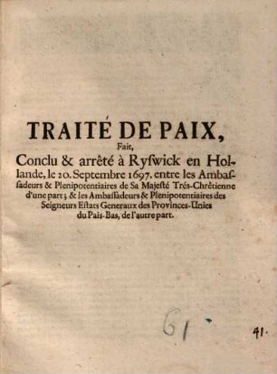 Traité de paix, fait ... à Ryswick ... entre les Ambassadeurs ... de Sa Majesté Très-Chrêtienne ... & ... des ... Estats Generaux ... du Pais-Bas ...
