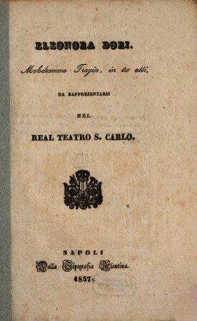 Eleonora Dori : melodramma tragico, in tre atti ; da rappresentarsi nel Real Teatro S. Carlo