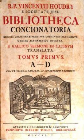 R. P. Vincentii Houdry E Societate Jesu Bibliotheca Concionatoria : Ethices Christianae Praecipua Continens Argumenta Ordine Alphabetico Digesta ; E Gallico Sermone In Latinum Translata, 1. A - D