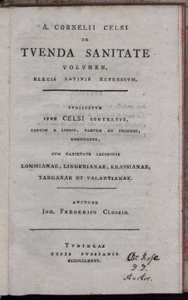 A. Cornelii Celsi De Tuenda Sanitate Volumen, Elegis Latinis Expressum : Subiicitur Ipse Celsi Contextus, Partim E Libris, Partim Ex Ingenio, Emendatus ; Cum Varietate Lectionis Lommianae, Lindenianae, Krausianae, Targanae Et Valartianae