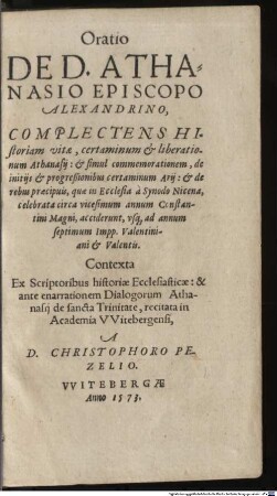 Oratio De D. Athanasio Episcopo Alexandrino : Complectens Historiam vitae, certaminum & liberationum Athanasii ...