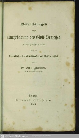 Betrachtungen über Umgestaltung des Civil-Prozesses im Königreiche Sachsen nach den Grundsätzen der Mündlichkeit und Oeffentlichkeit