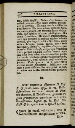 III. Iusti Henningi Böhmeri D. Prof. P. & facult. iurid. assess. in reg. Frider. dissertationes iur. eccles. antiqui ad Plinium secundum, & Terullianum, genuinas origines praecipuarum materiarum iuris eccels. demonstrantes.[...]