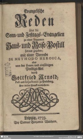 Evangelische Reden über die Sonn- und Festtags-Evangelien zu einer bequemen Haus- und Reise-Postill heraus gegeben : mit einer Vorrede De Methodo Heroica, oder von der freyen und einfältigen Predigt-Art