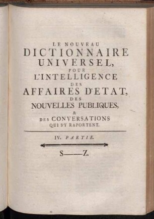 4: Nouveau Dictionnaire Historique-Géographique Universel Pour L'Intelligence Des Affaires D'Etat, Des Nouvelles Publiques Et Des Conversations Du Tems qui s'y rapportent : En IV. Parties