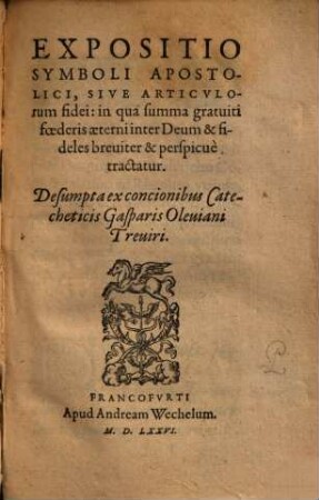 Expositio Symboli Apostolici, Sive Articvlorum fidei : in qua summa gratuiti foederis aeterni inter Deum & fideles breviter & perspicuè tractatur