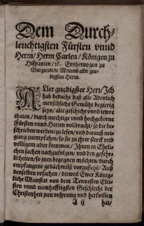 Dem Durchleuchtigsten Fürsten unnd Herrn / Herrn Cearlen / Königen zu Hispanien / ect. Ertzhertzogen zu Burgundi / etc. Meinem aller gnedigsten Herrn.